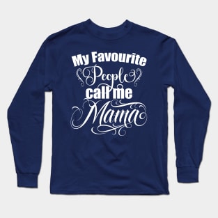 Mama, My favourite people call me Mama, mothers day gift, Best Mom, Long Sleeve T-Shirt